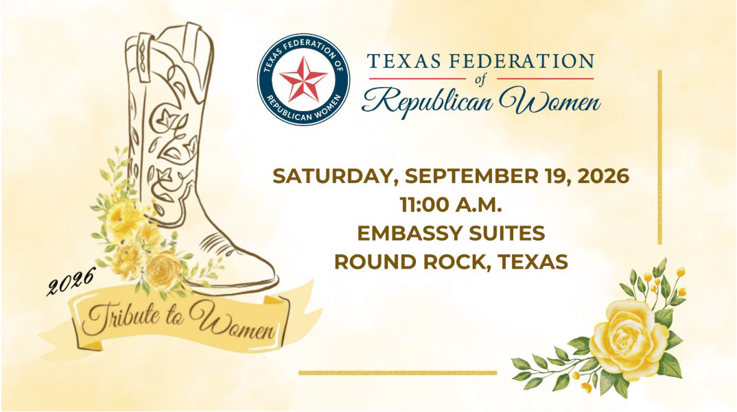 Texas Federation of Republican Women 2026 Tribute to Women — Saturday, September 19, 2026, 11:00 A.M., Embassy Suites, Round Rock, Texas