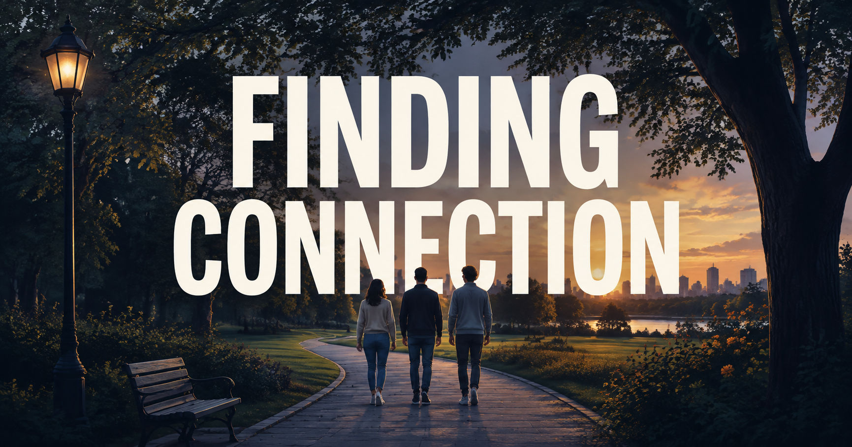 Three people walking together through a city park at sunset beneath the words Finding Connection.