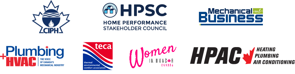 Partners: CIPH,  HPSC - Home Performance Stakeholder Council, Mechanical Business, Plumbing HVAC - The Voice Of Canada's Mechanical Industry, TECA, Women in HVAC Canada, HPAC - Heating, Plumbing, Air Conditioning