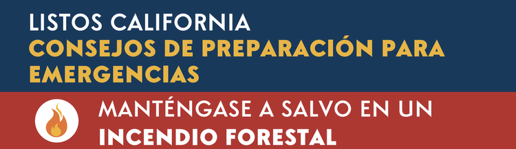 Banner that reads: LISTOS CALIFORNIA CONSEJOS DE PREPARACIÓN PARA EMERGENCIAS MANTÉNGASE A SALVO EN UN INCENDIO FOREST