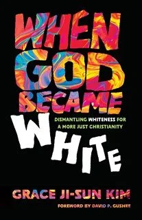 Cover of When God Became White: Dismantling Whiteness for a More Just Christianity