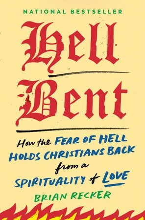 Cover of Hell Bent: How the Fear of Hell Holds Christians Back from a Spirituality of Love