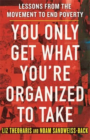 Cover of You Only Get What You're Organized to Take: Lessons from the Movement to End Poverty