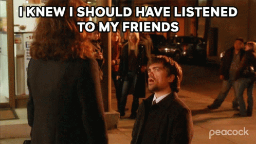 Animated GIF of Peter Dinklage's character on 30 Rock telling Liz "I knew I should have listened to my friends"