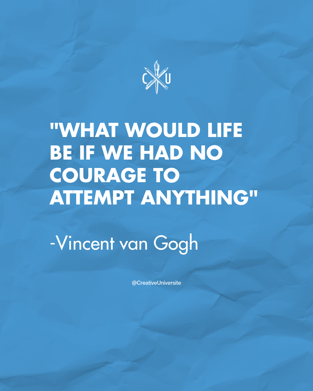Van Gogh: "What would life be if we had no courage to attempt anything"