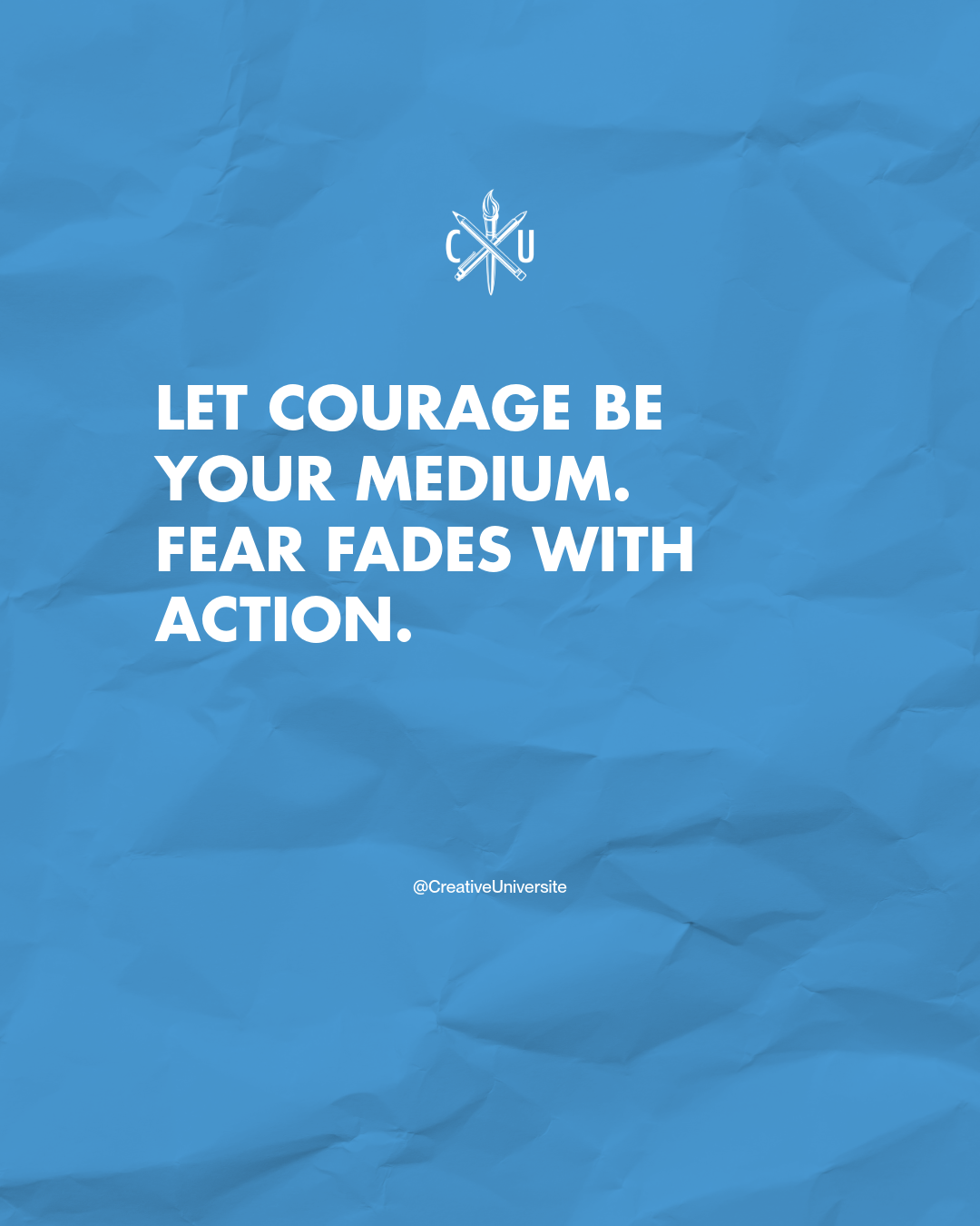 Let courage be your medium. Fear fades with action.