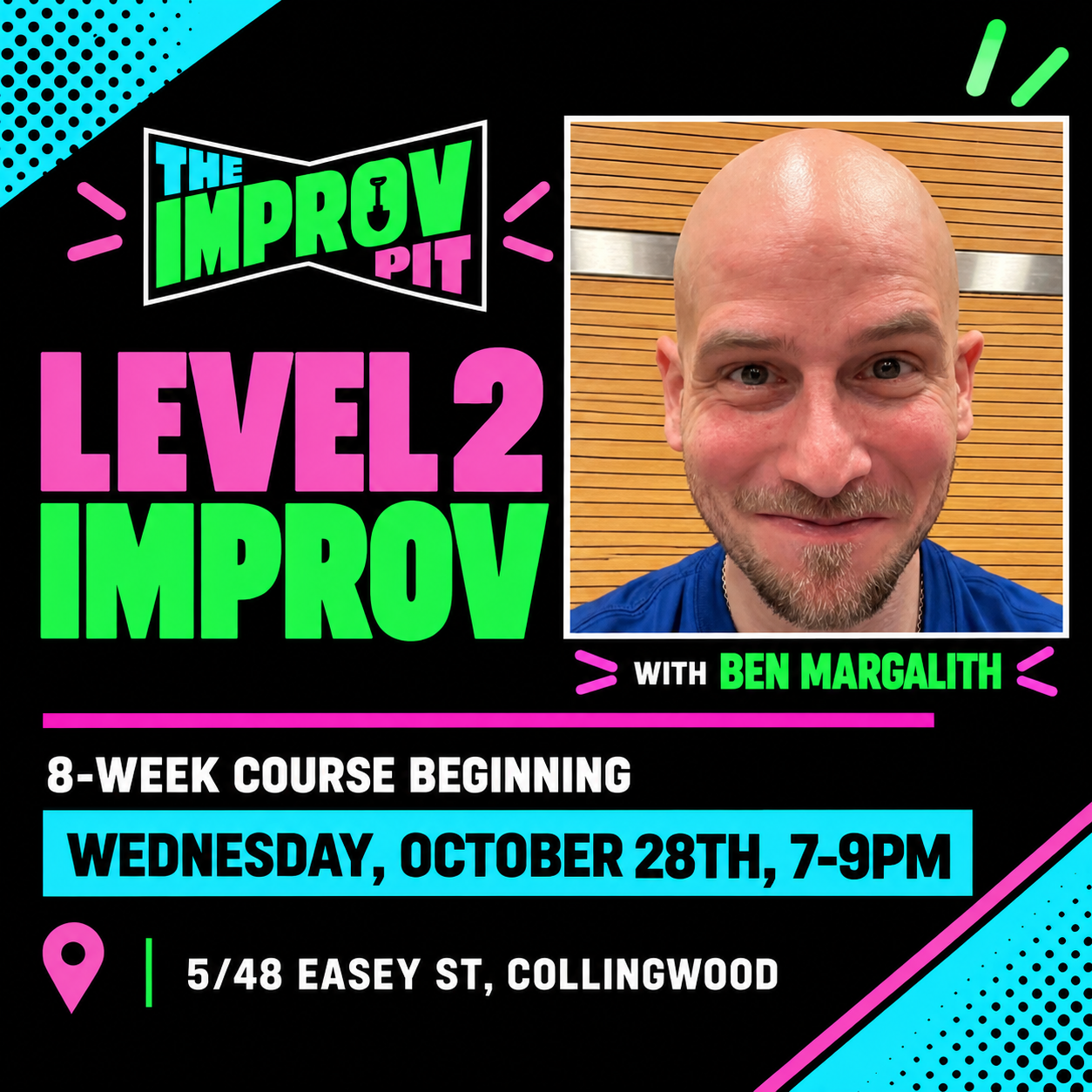 Level 2 Improv with Ben Margalith. 8-week course starting Wednesday 28 October, 7pm to 9pm, at 5/48 Easey Street, Collingwood