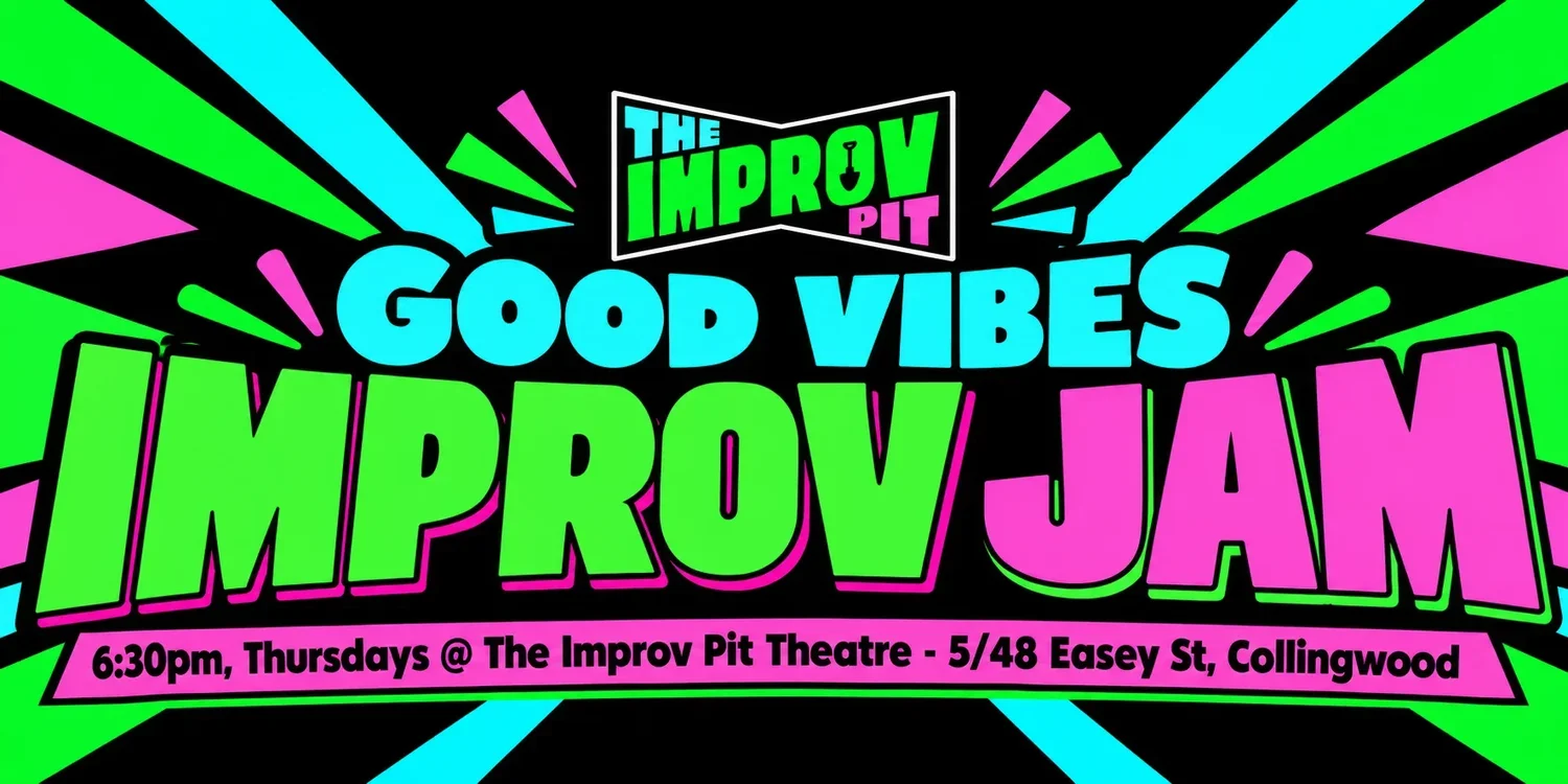 Good Vibes Improv Jam, every Thursday at 6:30pm at The Improv Pit Theatre, 5/48 Easey Street, Collingwood