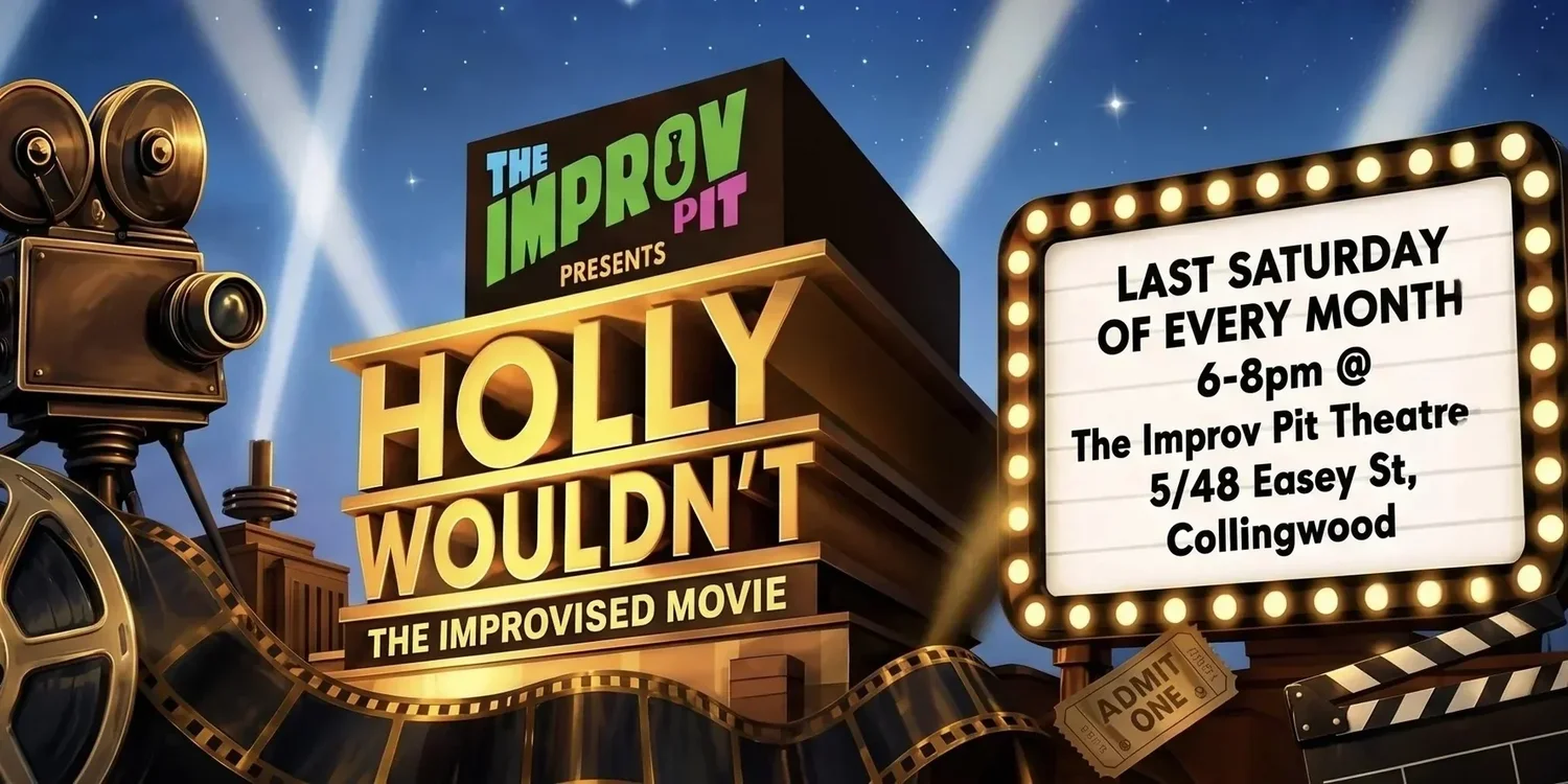 Hollywouldn't: The Improvised Movie, last Saturday of every month from 6pm at The Improv Pit Theatre, 5/48 Easey Street, Collingwood