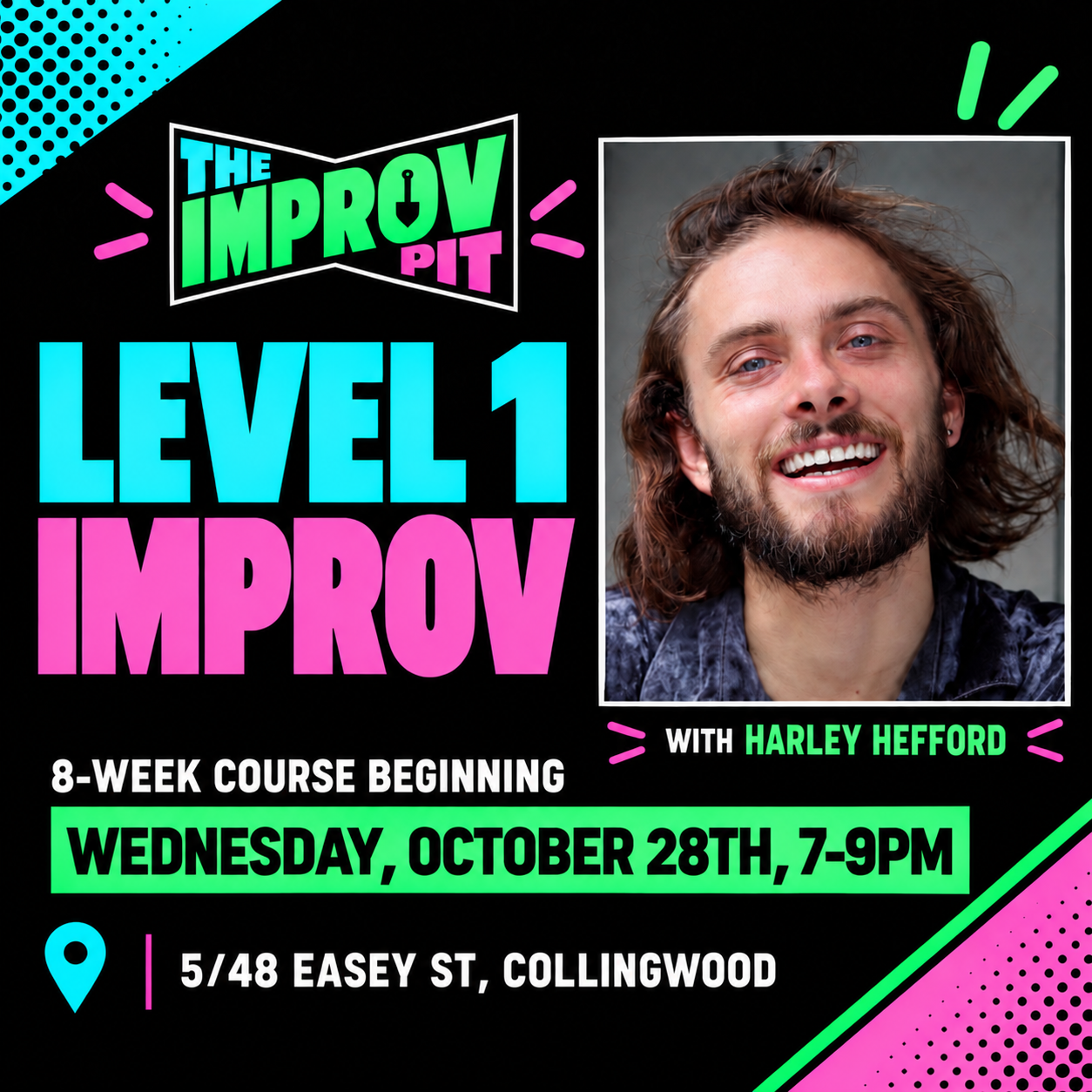 Level 1 Improv with Harley Hefford. 8-week course starting Wednesday 28 October, 7pm to 9pm, at 5/48 Easey Street, Collingwood