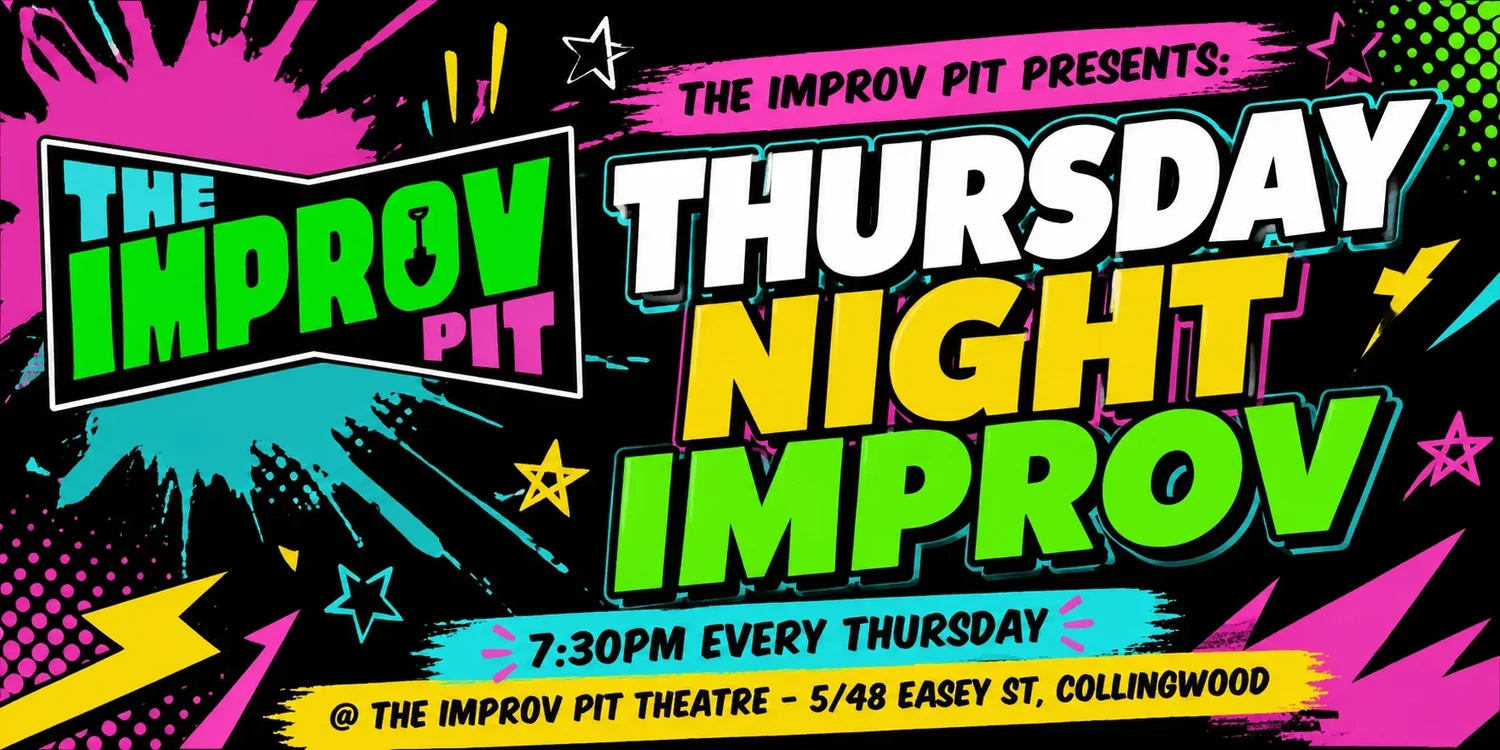 Thursday Night Improv, every Thursday at 7:30pm at The Improv Pit Theatre, 5/48 Easey Street, Collingwood
