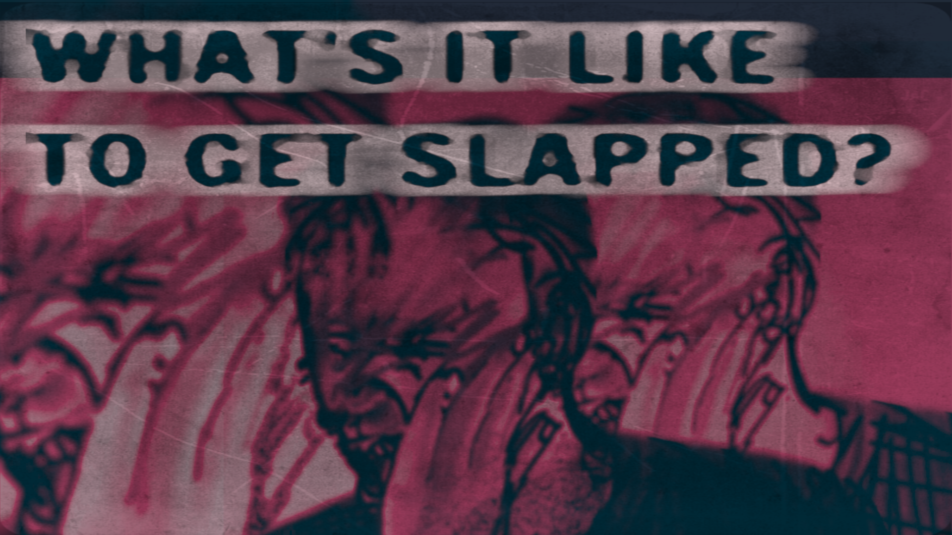 a stylised image of a person being slapped, text reads 'What's is like to get slapped'