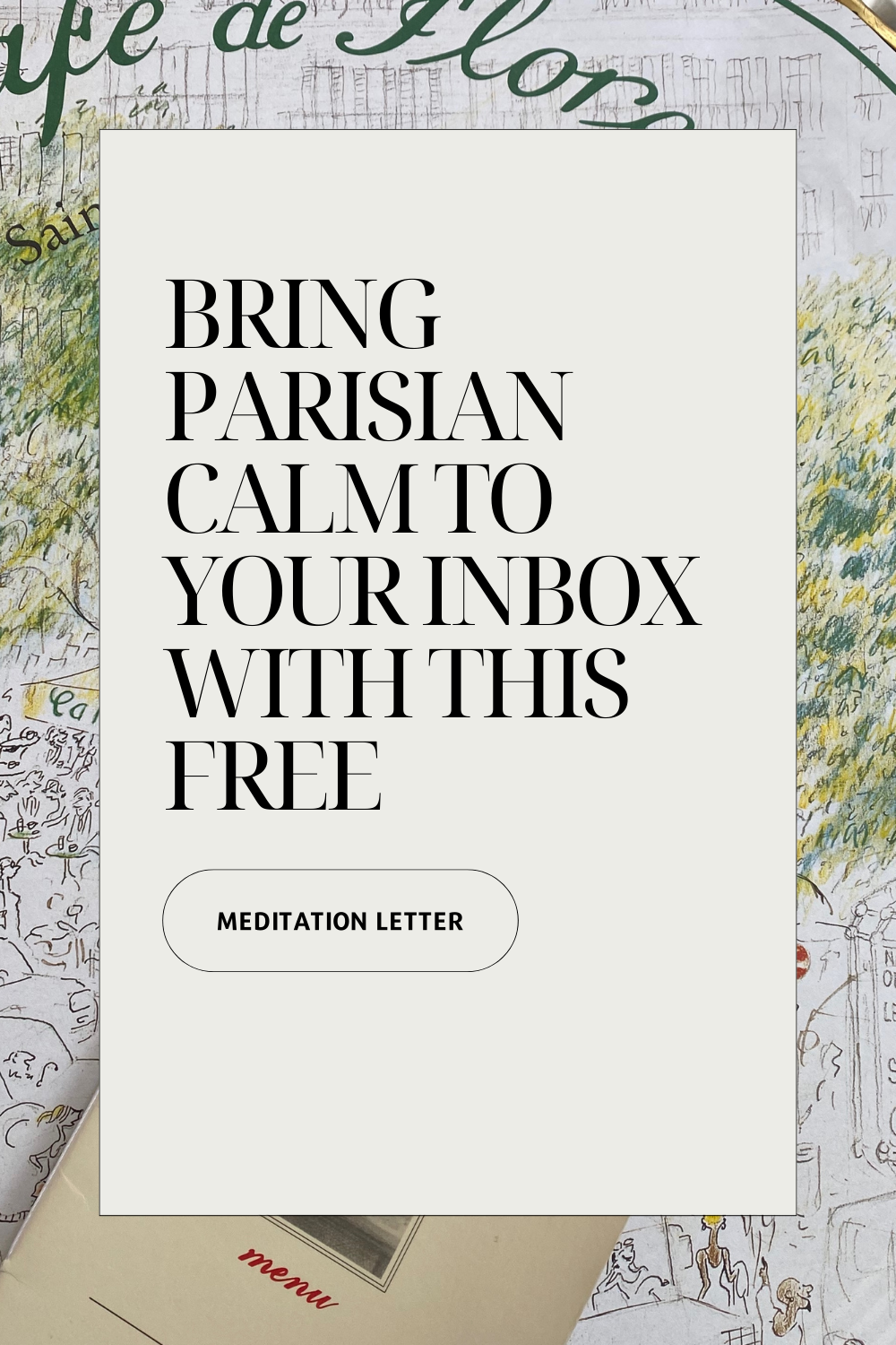 how a meditation letter from paris deepens your mindfulness practice