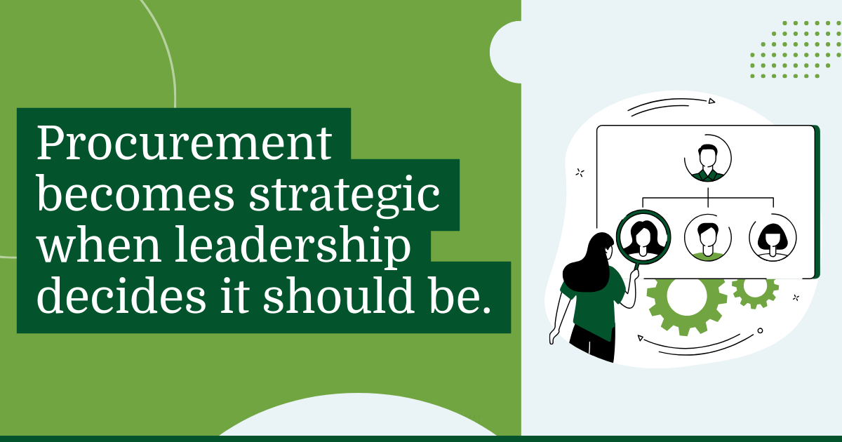 Procurement becomes strategic when leadership decides it should be