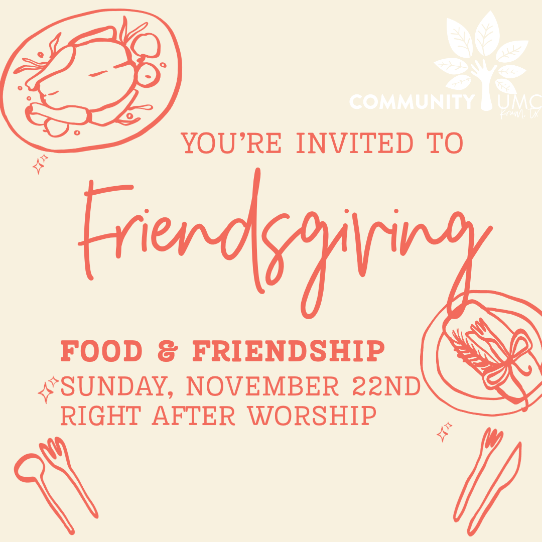 You're invited to Friendsgiving at Community UMC of Krum, Sunday, November 22nd, right after worship