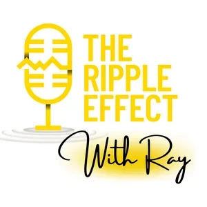 The Ripple Effect with Ray Podcast