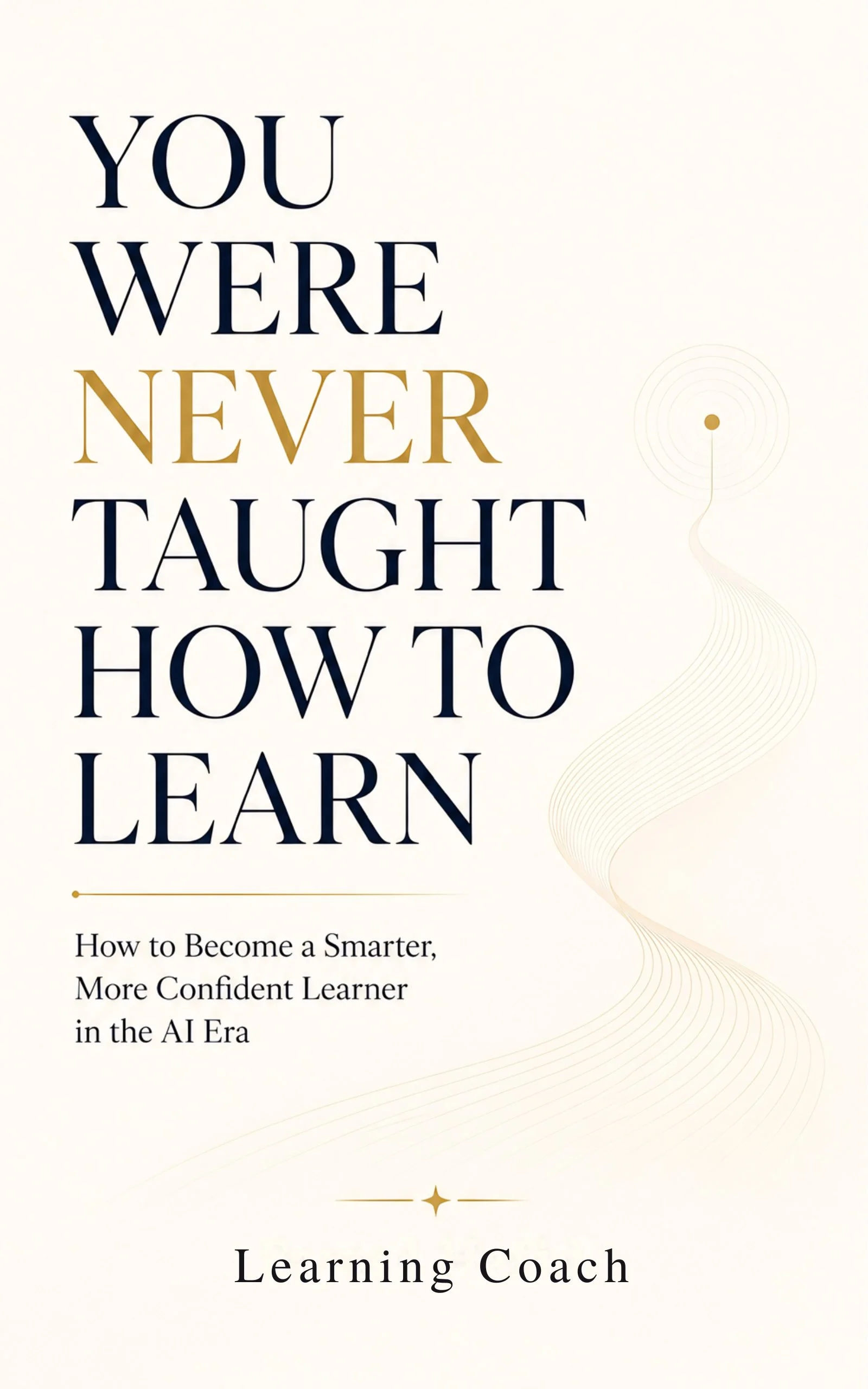 Book cover: You Were Never Taught How To Learn