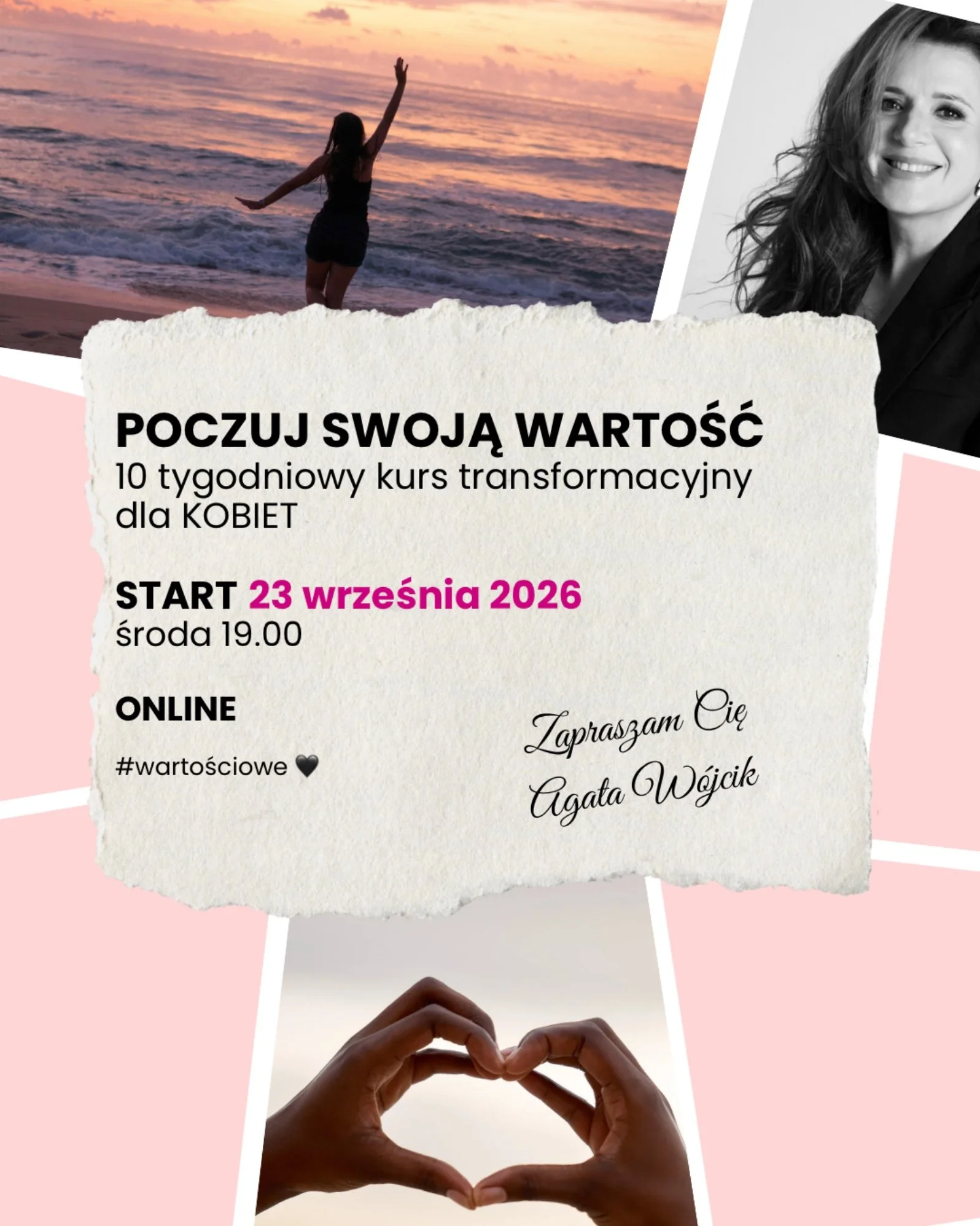 Plakat kursu Poczuj swoją wartość. Kolaż zdjęć na pudrowo różowym tle: kobieta z uniesioną ręką nad brzegiem morza o zachodzie słońca, dłonie ułożone w kształt serca, portret Agaty Wójcik. Na kremowej kartce napis: Poczuj swoją wartość, 10 tygodniowy kurs transformacyjny dla kobiet, start 23 września 2026, środa 19.00, online, hasztag wartościowe. Podpis: Zapraszam Cię Agata Wójcik.