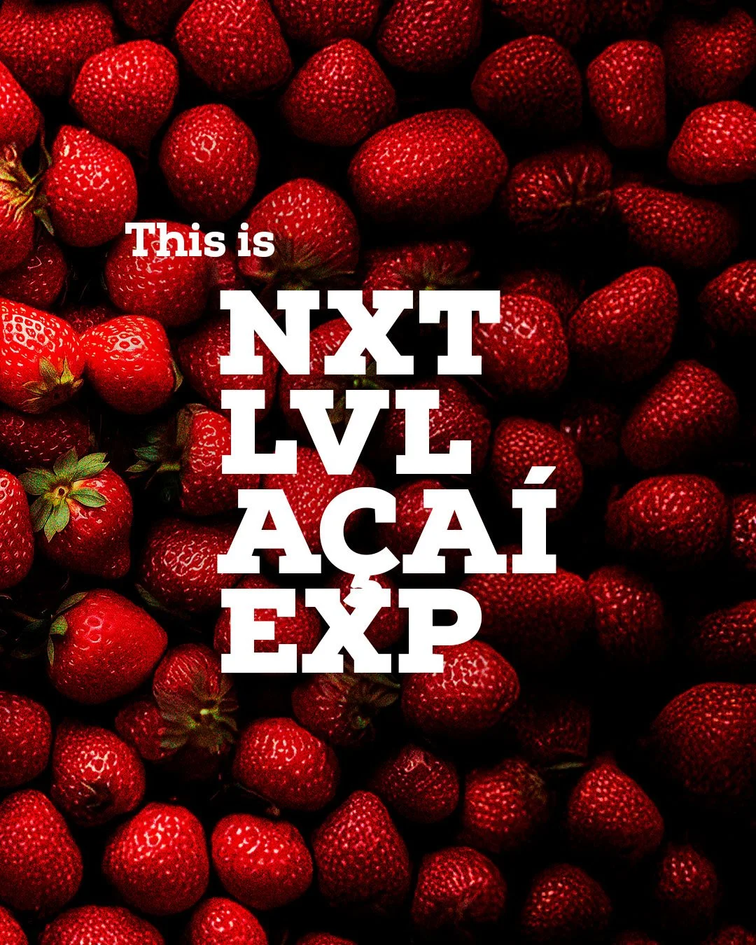 This is NXT LVL AÇAÍ EXP campaign headline over fresh strawberries.
