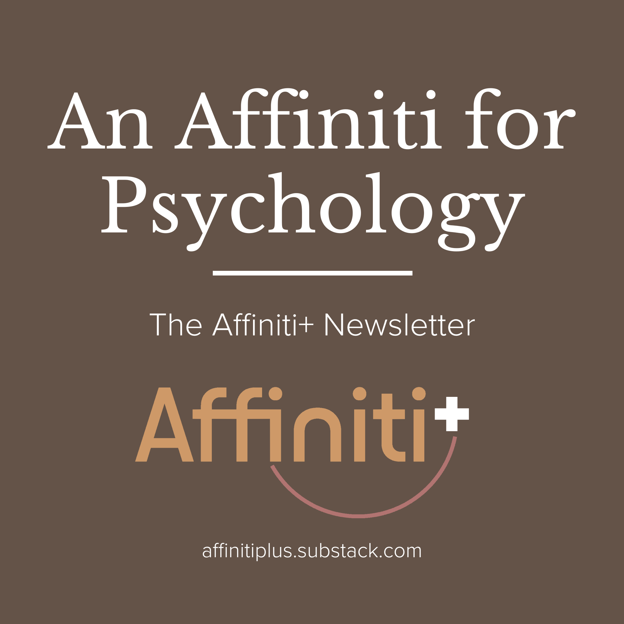 An Affiniti for Psychology — The Affiniti+ Newsletter