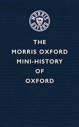 
     The Morris Oxford Mini-History of Oxford
    