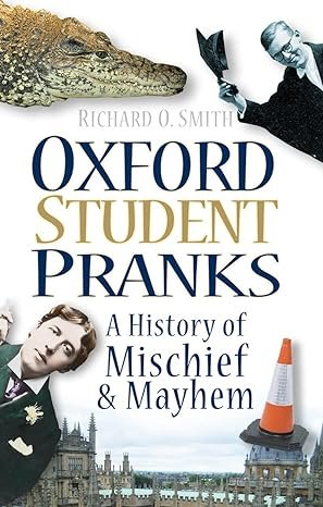 
     Oxford Student Pranks: A History Of Mischief And Mayhem
    