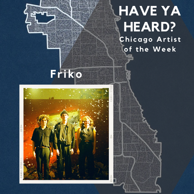Friko, Chicago Artist of the Week