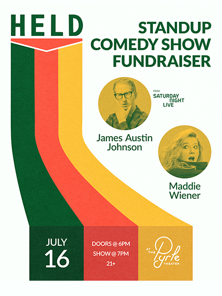 Held Presents Standup Comedy Show Fundraiser with James Austin Johnson and Maddie Wiener, July 16, Doors 6PM, Show 7PM, 21+, at The Pyrle Theater