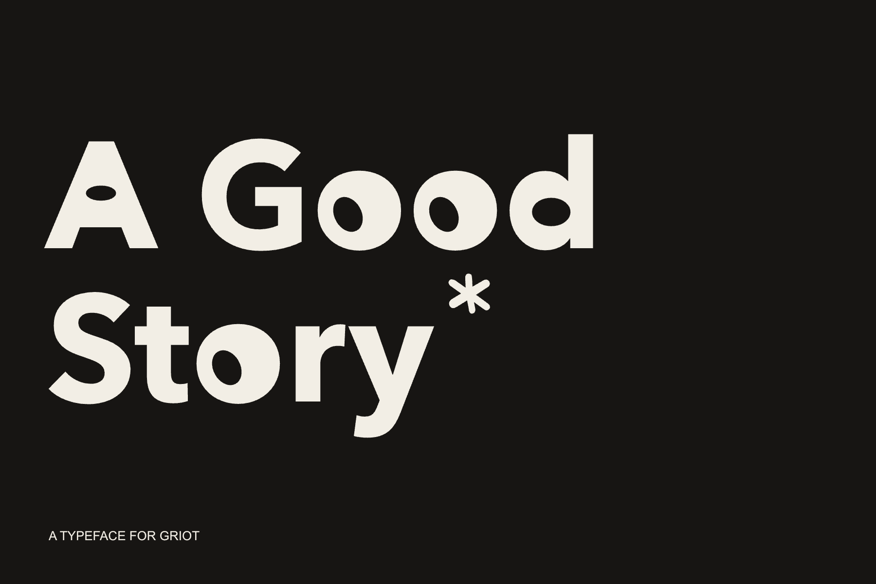 A Good Story set in its bold cream-colored letterforms on black, with tilted oval counters and a raised six-point asterisk after Story.