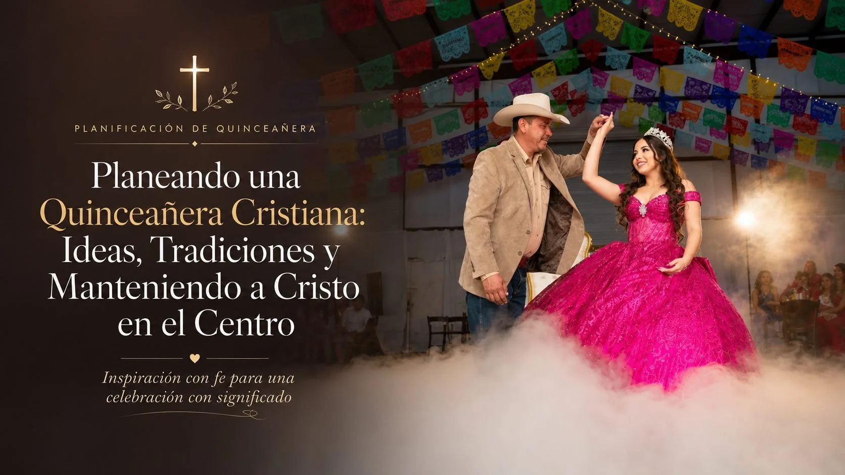 Padre e hija bailan entre niebla de hielo seco y papel picado en una quinceañera cristiana en DFW, con el título Planeando una Quinceañera Cristiana: Ideas, Tradiciones y Manteniendo a Cristo en el Centro