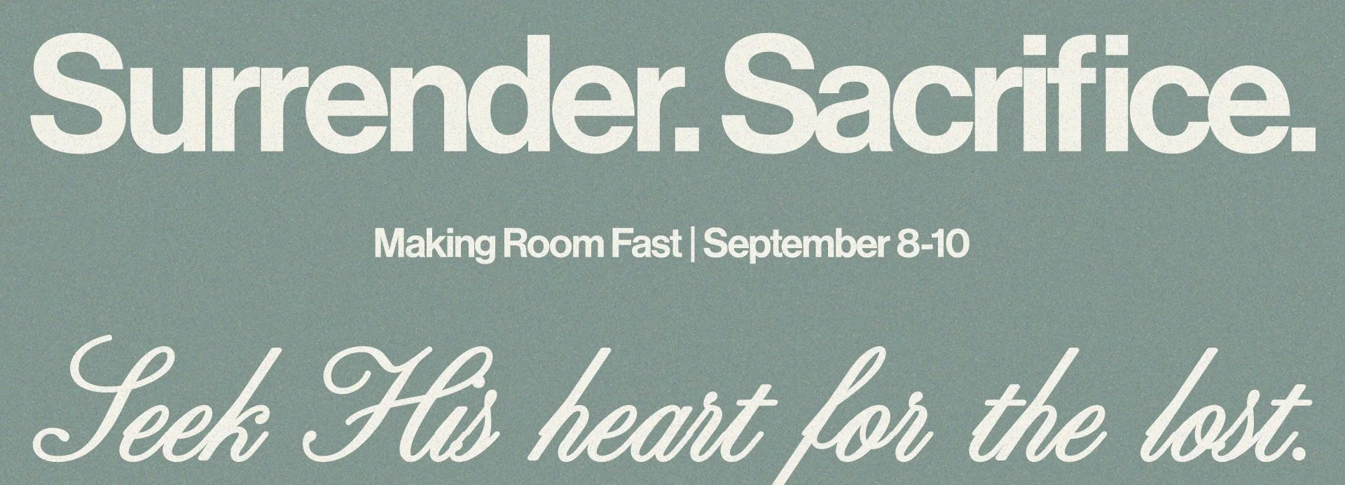 Surrender. Sacrifice. Seek His heart for the lost. Making Room Fast, September 8–10
