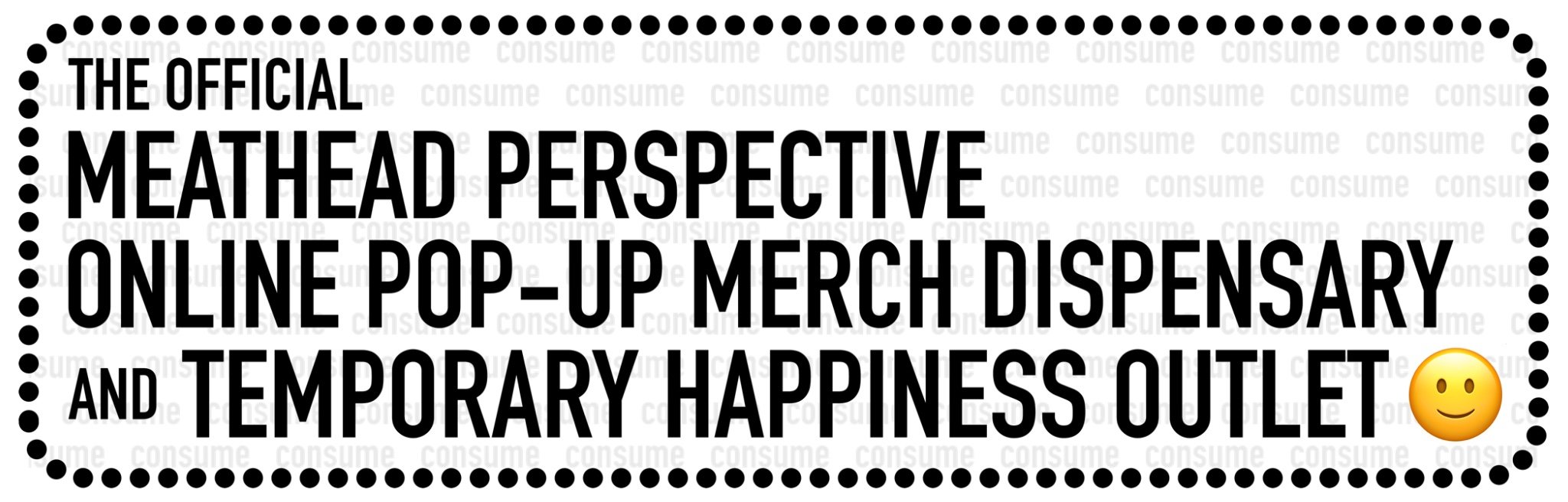 The Official Meathead Perspective Online Pop-Up Merch Dispensary and Temporary Happiness Outlet