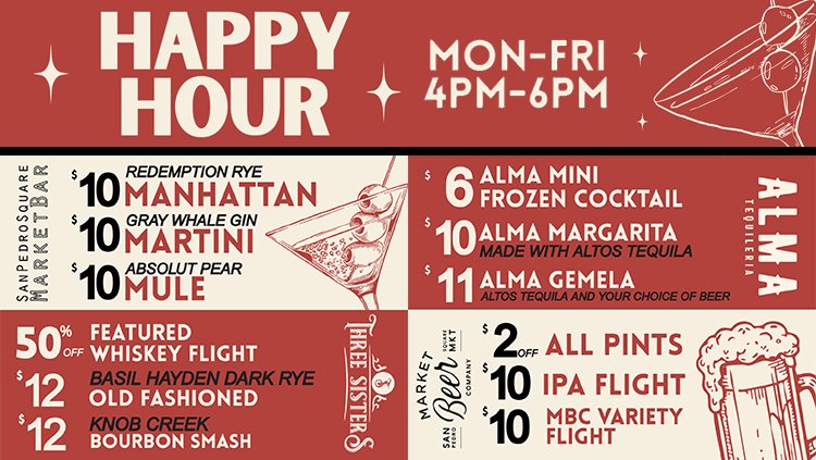 Happy Hour Monday through Friday, 4 PM to 6 PM. Specials available at San Pedro Square Market bars.