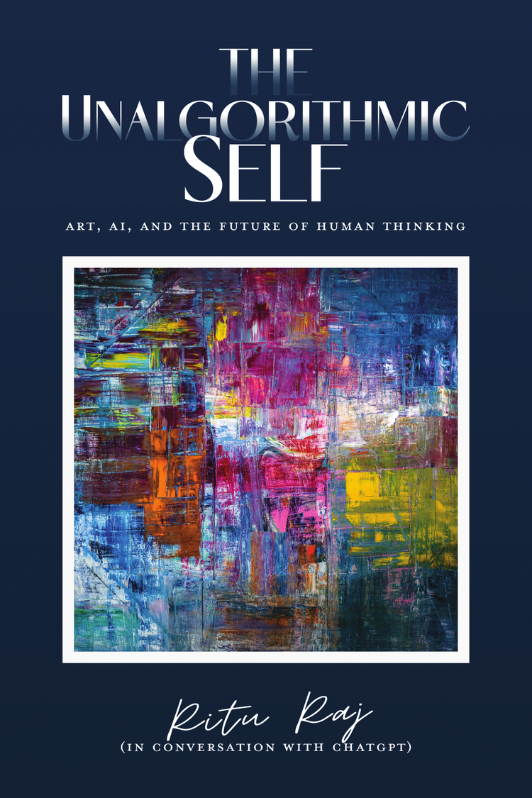 Cover of The Unalgorithmic Self by Ritu Raj