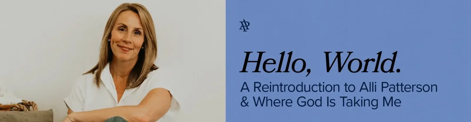 Website header reading Hello, World. A reintroduction to Alli Patterson and where God is taking me, beside a photo of Alli
