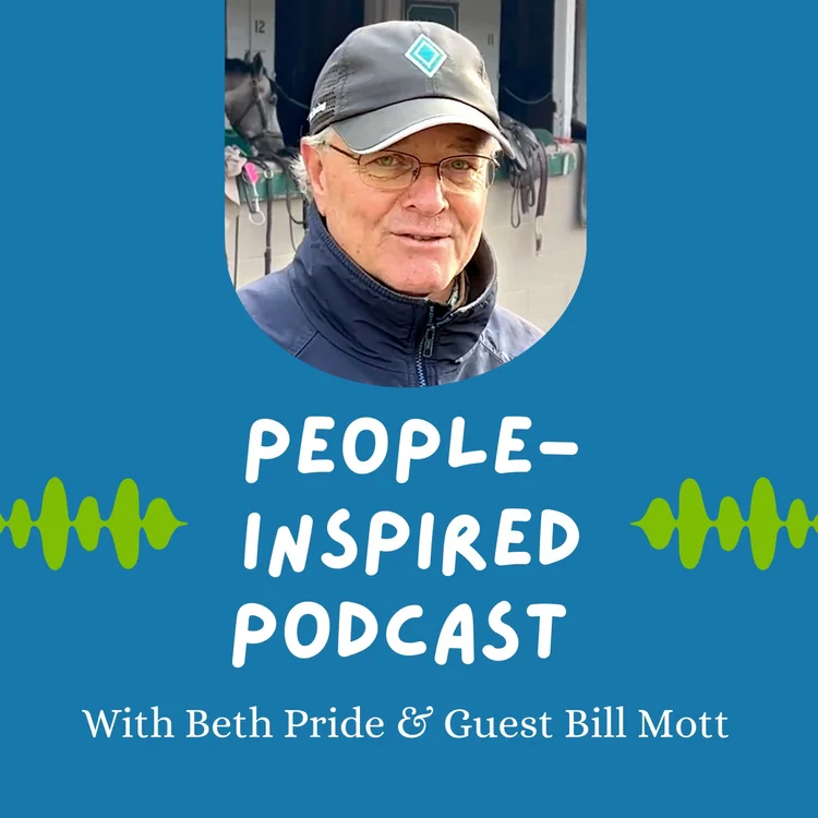 People-Inspired Podcast with Beth Pride and Hall of Fame Trainer Bill Mott