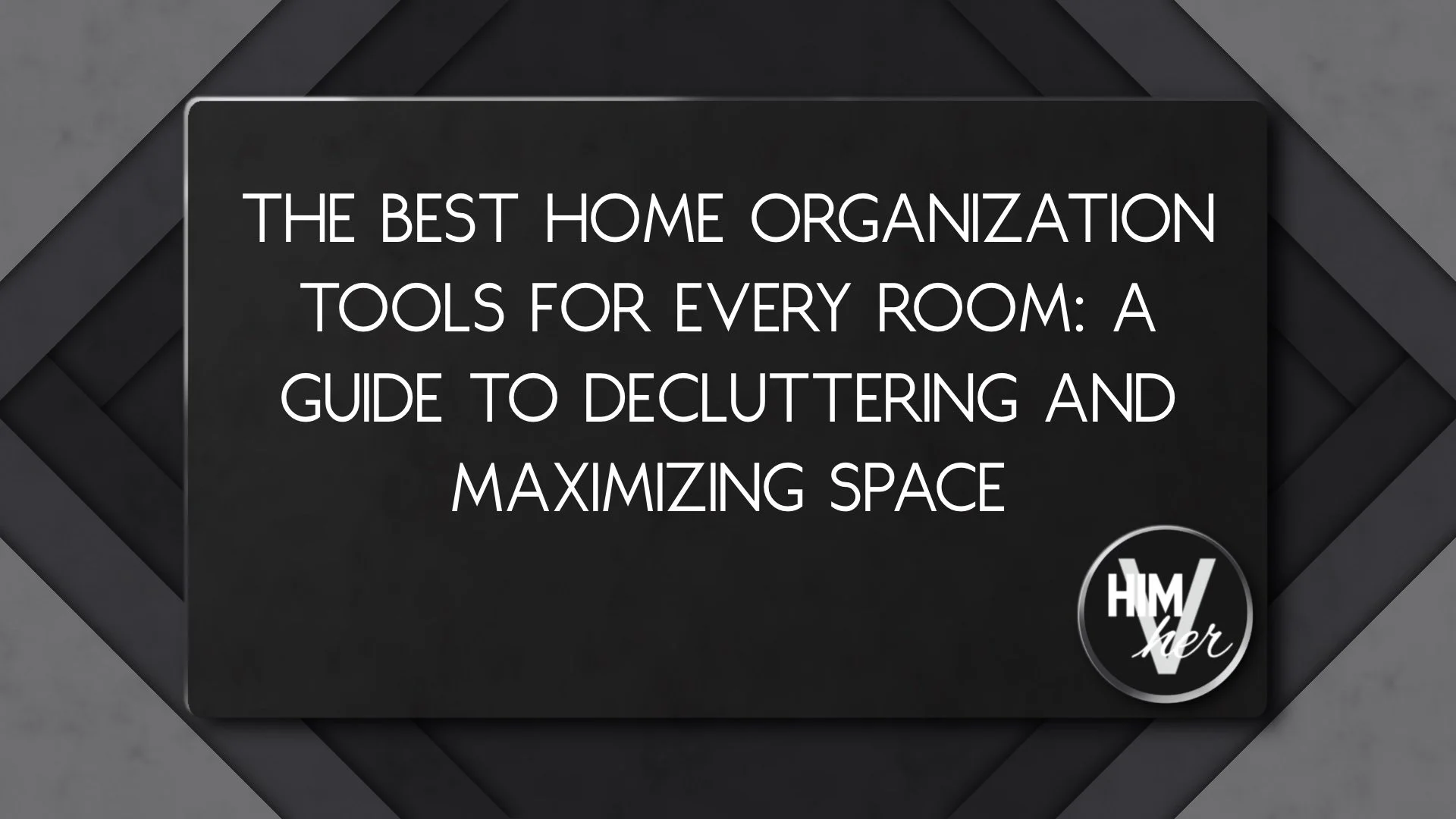 Home organization blog featured image, clear title overlay and himVher logo in modern design