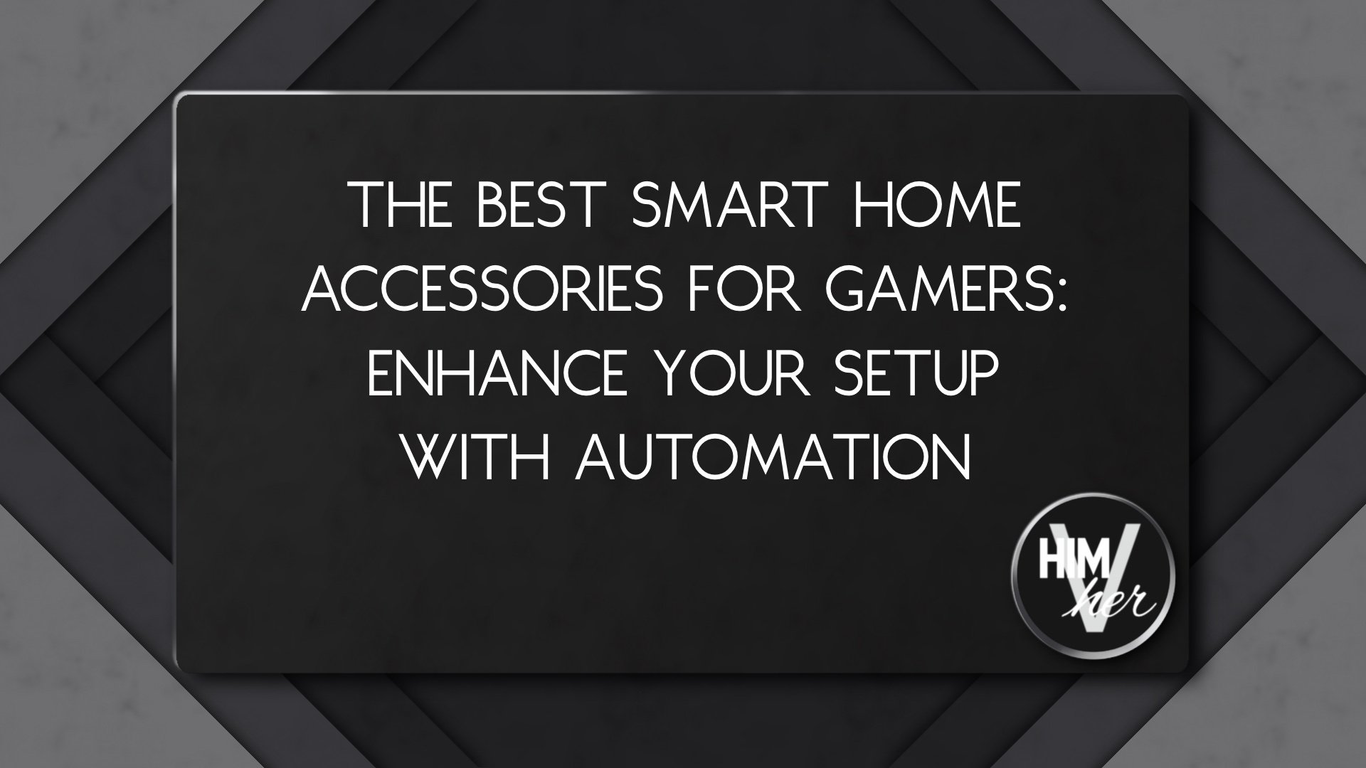 Gamer-focused smart home accessories blog image, modern text with himVher branding