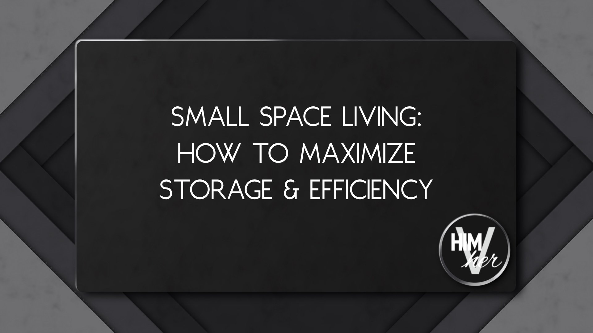 Small space storage and efficiency blog image, modern title overlay with himVher branding