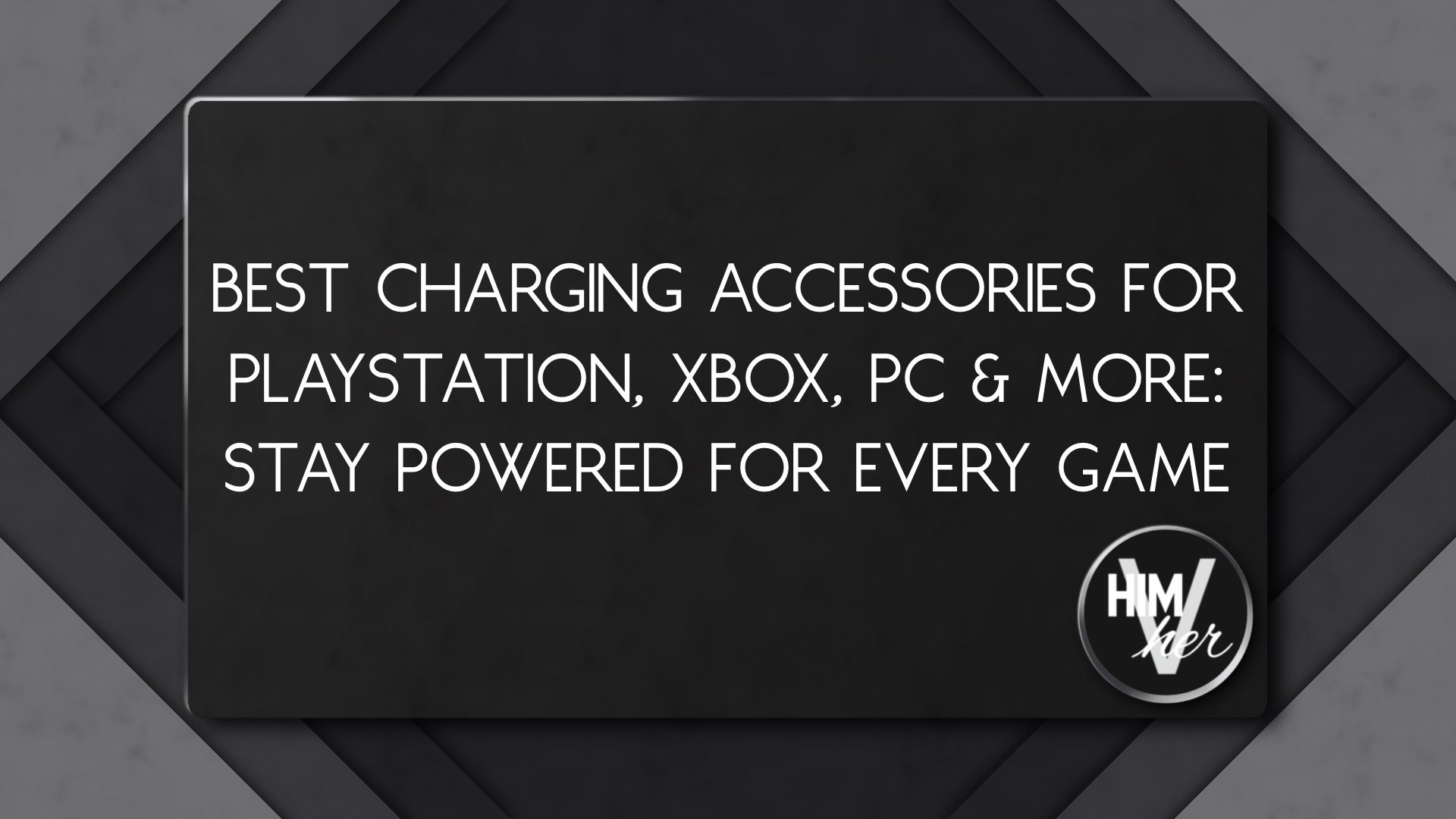 Charging accessories blog image with bold title and himVher branding, cross-platform gaming focus