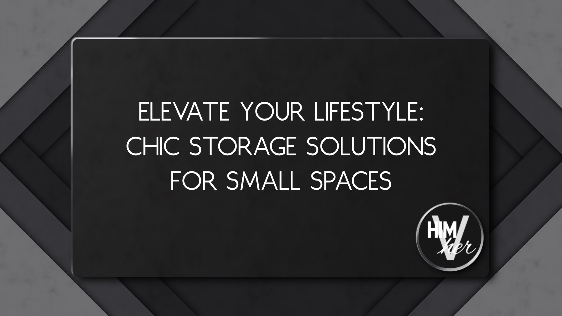 Chic small space storage blog image with elegant text overlay and himVher branding