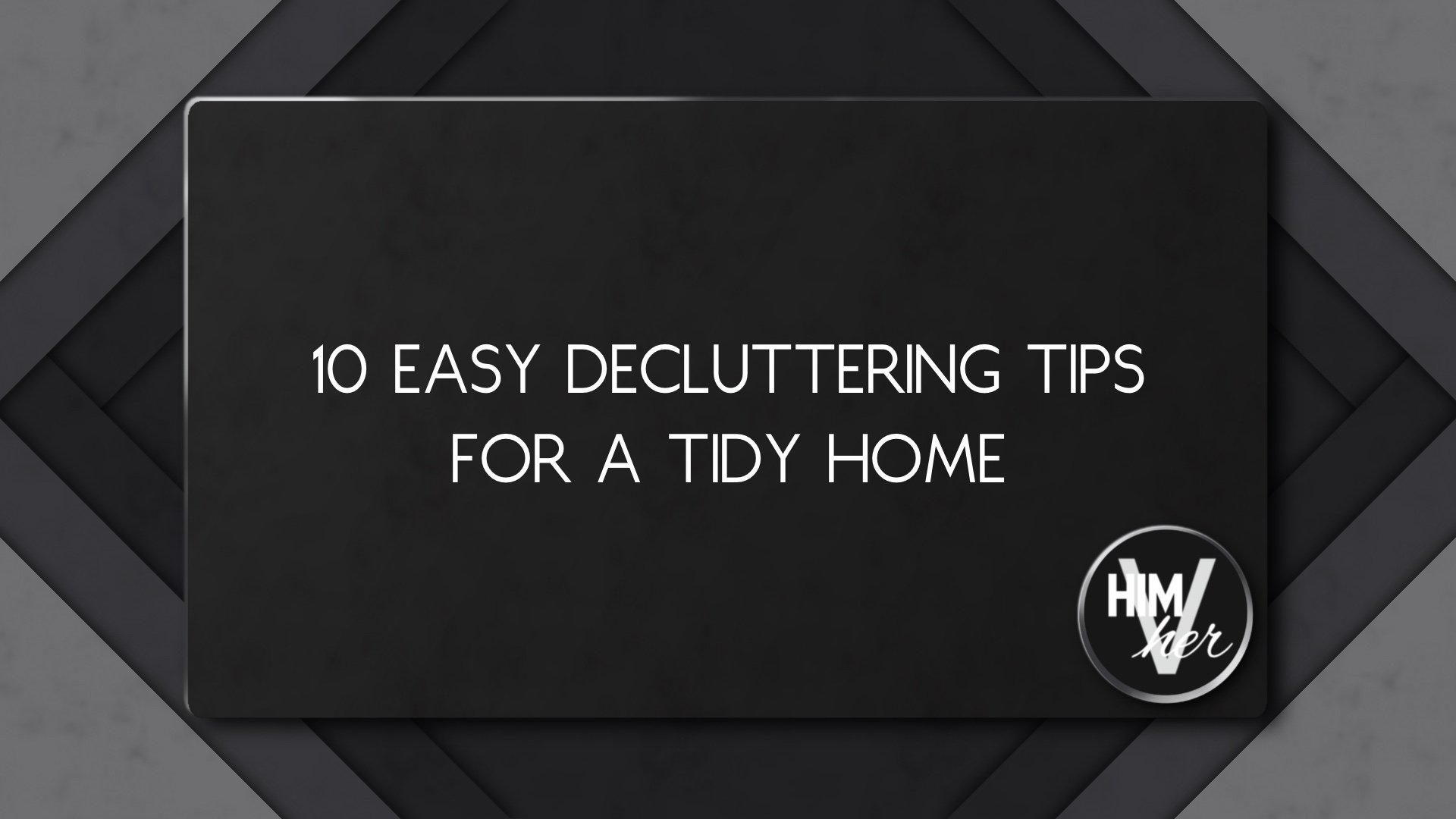 Decluttering tips blog featured image, tidy home focus with modern font and himVher logo
