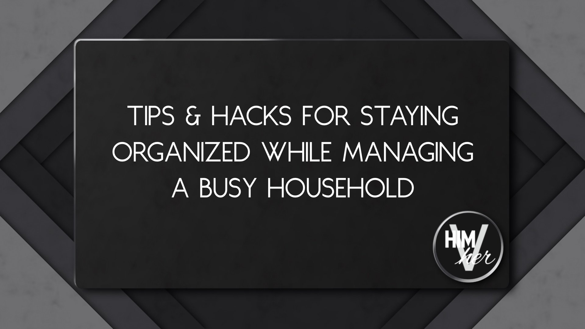 Busy household organization blog title image, clean layout and himVher logo
