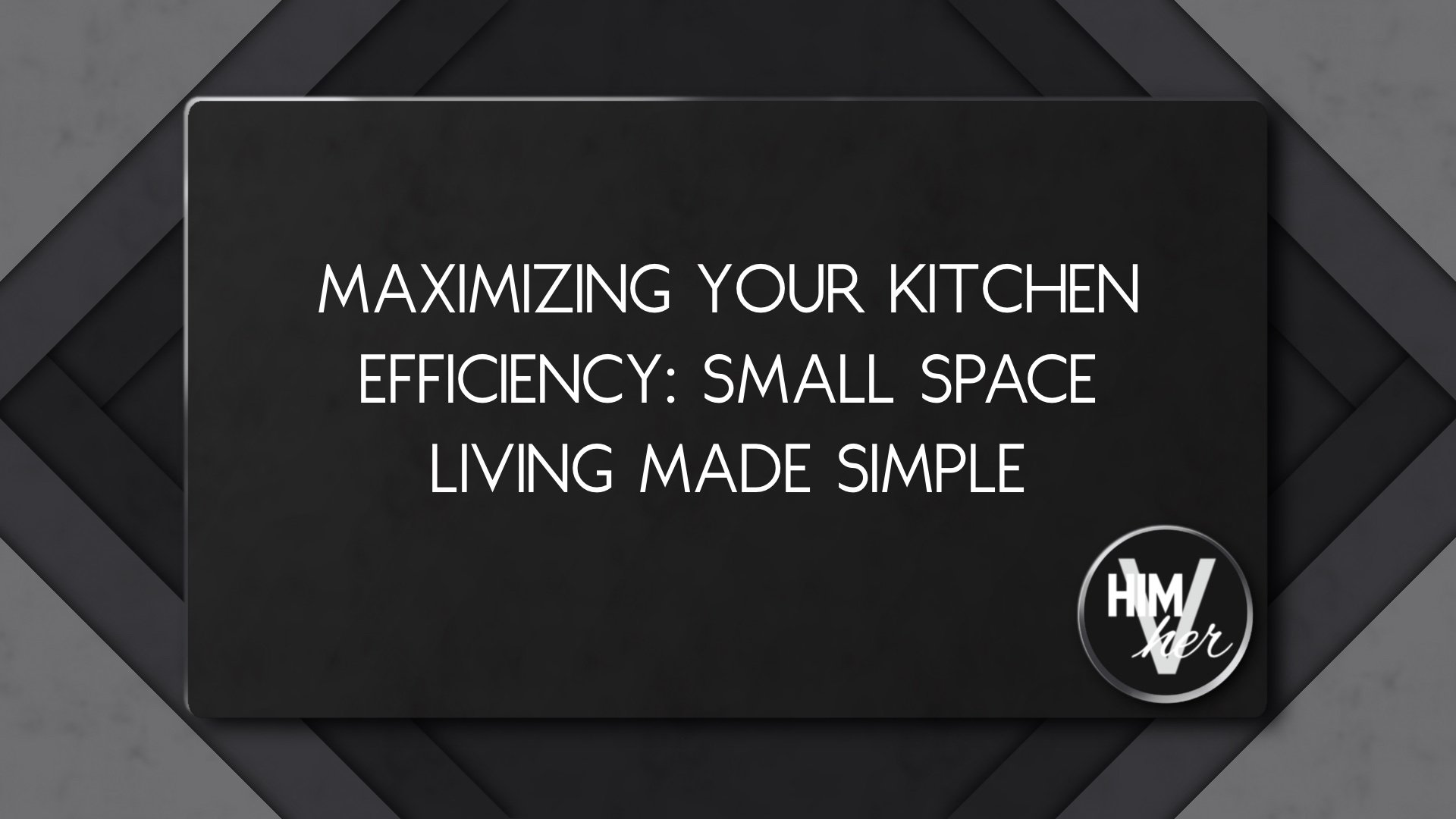 Kitchen efficiency blog title image, small space theme with himVher logo