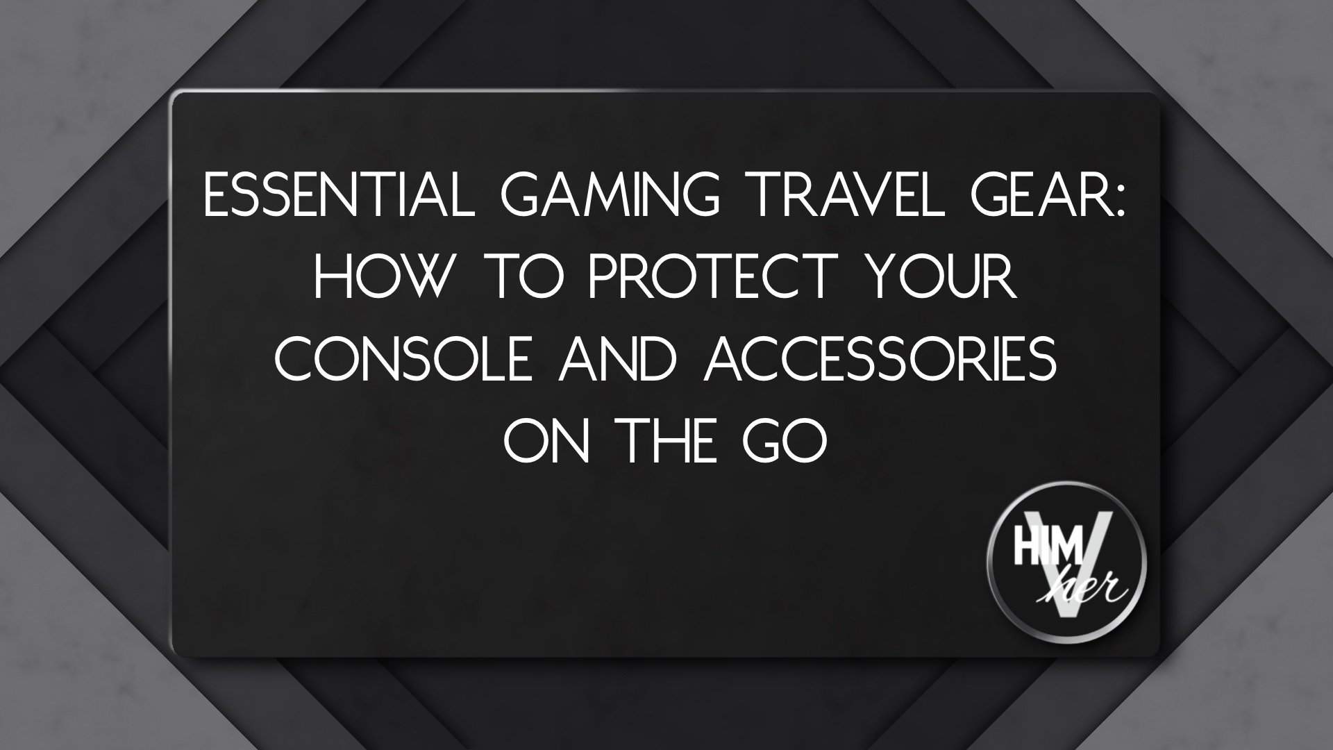 Gaming travel gear blog title image, clean overlay text and himVher logo in corner