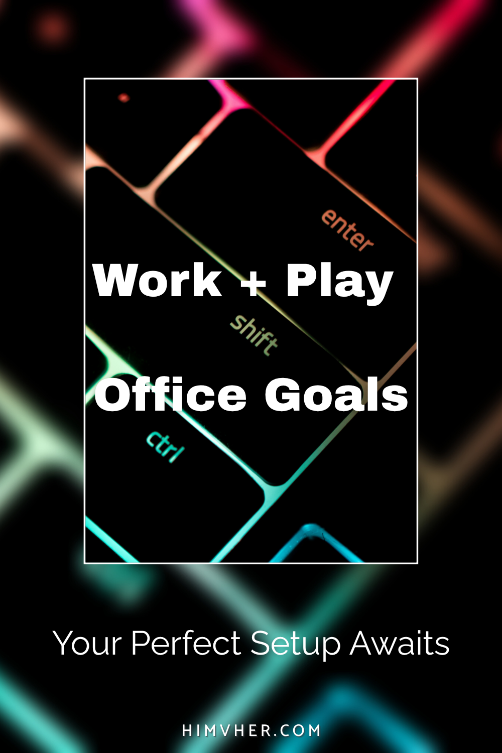 RGB gaming keyboard with text overlay ‘Ultimate Office Setup for Him – Work Play Repeat’ for himvher.com lifestyle blog.