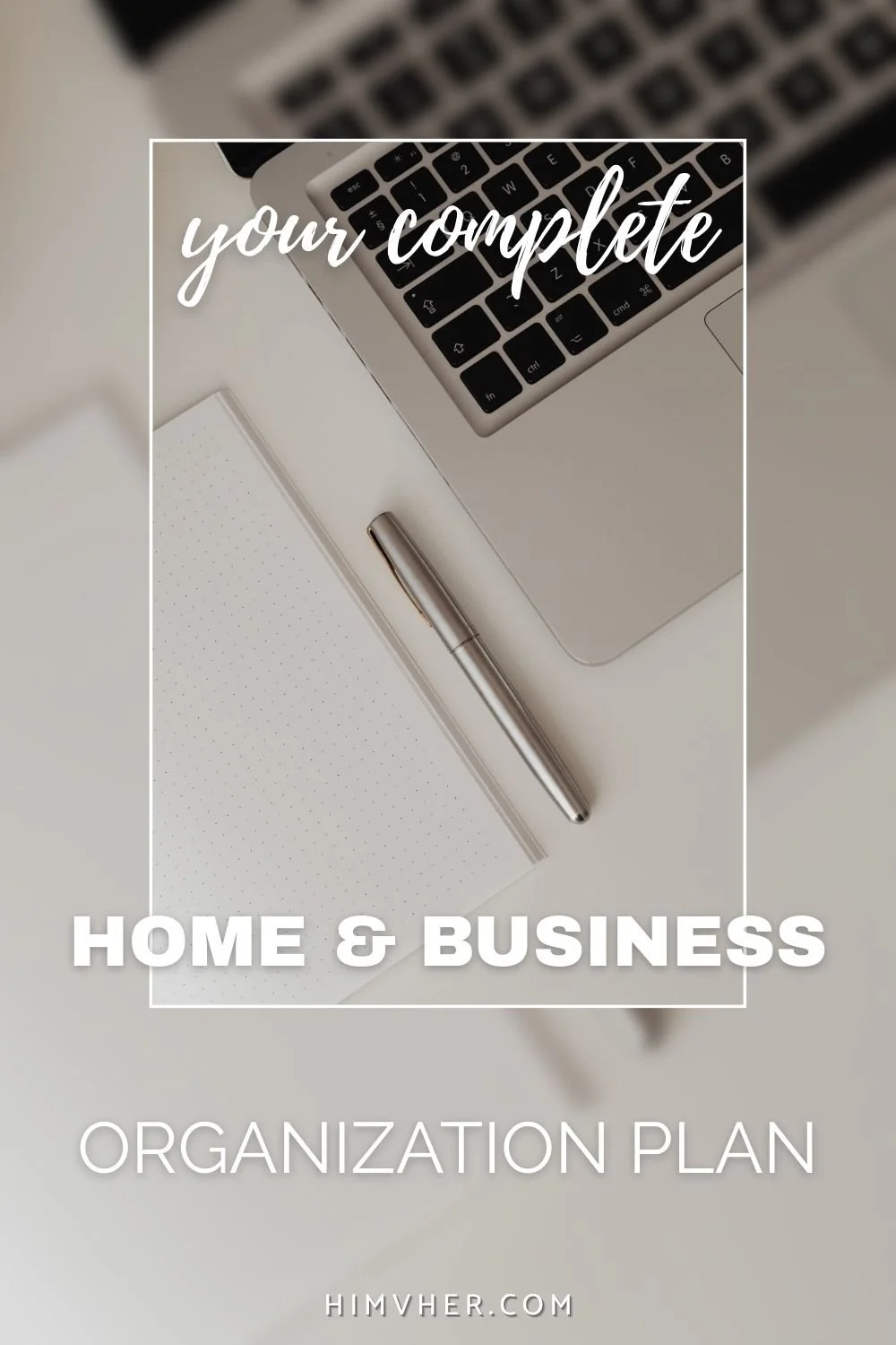 Laptop, pen, and notebook with text ‘Home & Business Organization Plan’ from himvher.com productivity and organization blog.