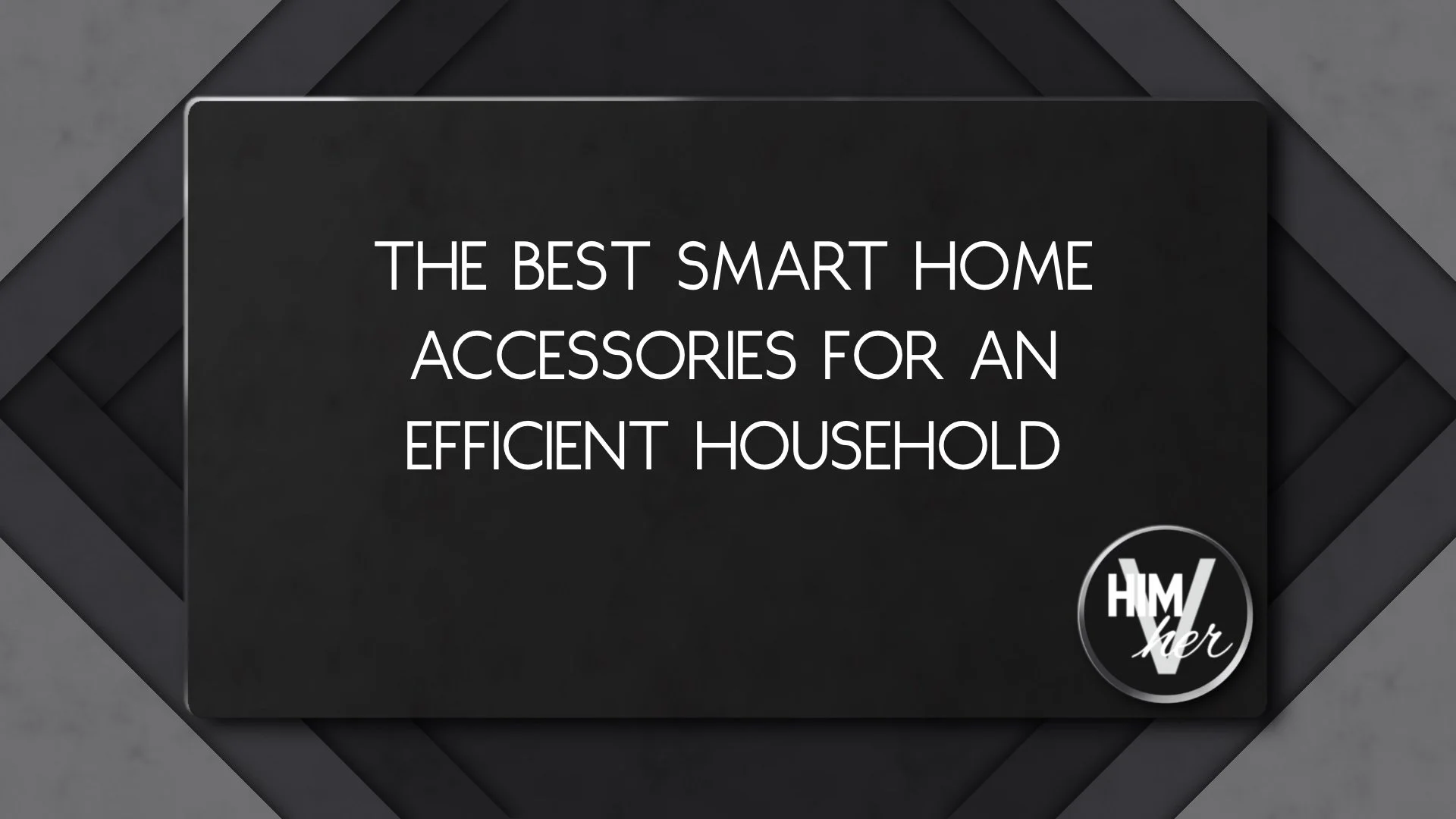 Dark minimalist banner with white text reading ‘Best smart home accessories for an efficient household’ and HimVher logo