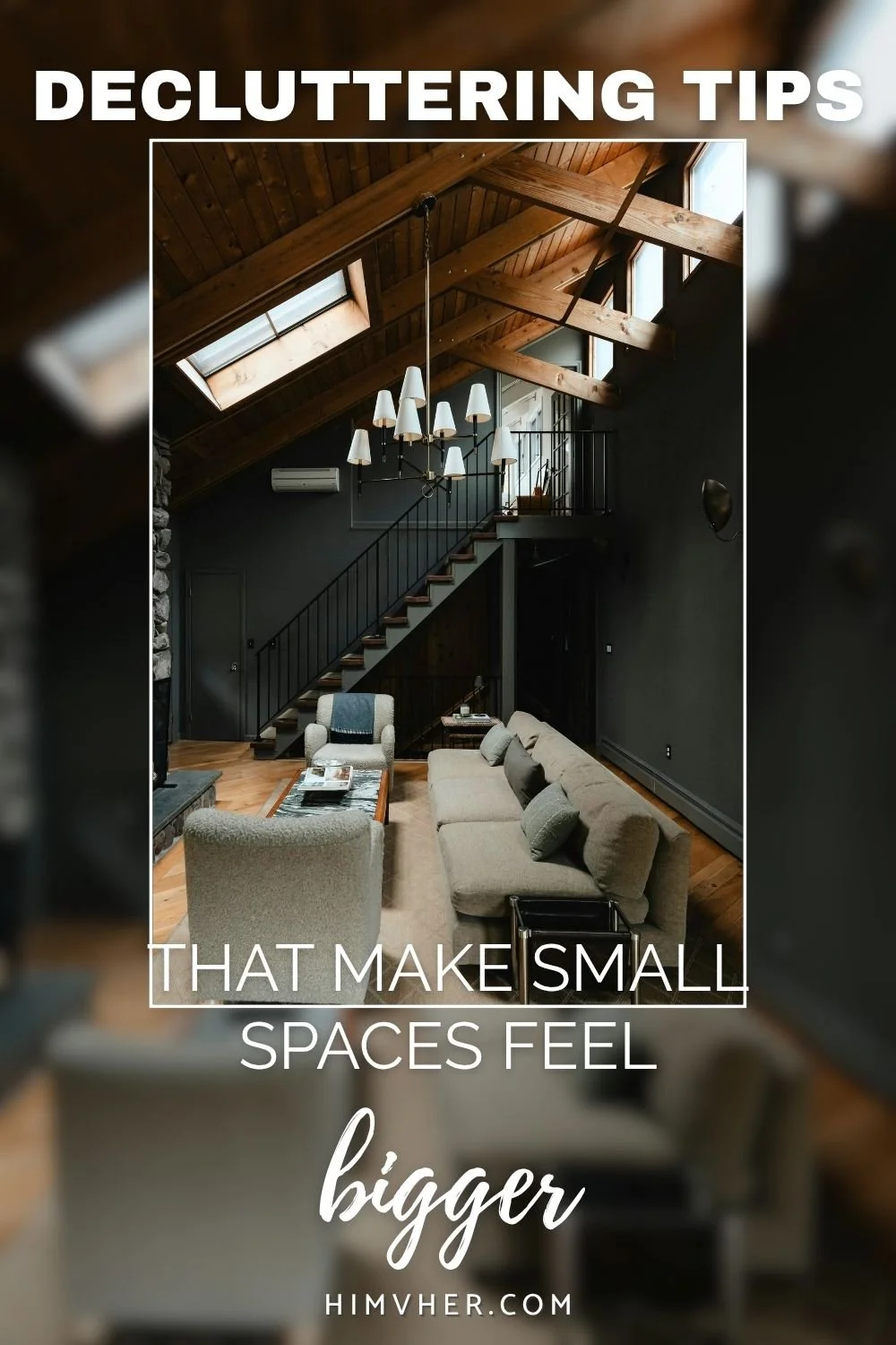 Modern cozy living room with vaulted ceiling and text ‘Decluttering Tips to Make Small Spaces Feel Bigger’ from himvher.com.