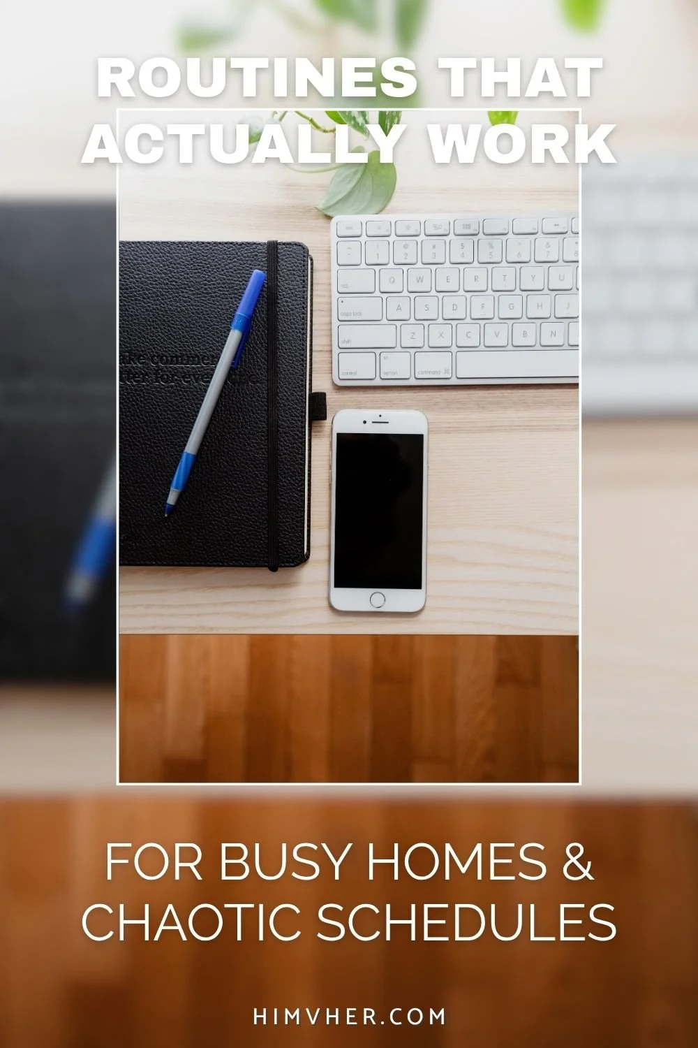 Organized desk setup with planner, keyboard, and phone showing productivity routines for busy homes and chaotic schedules